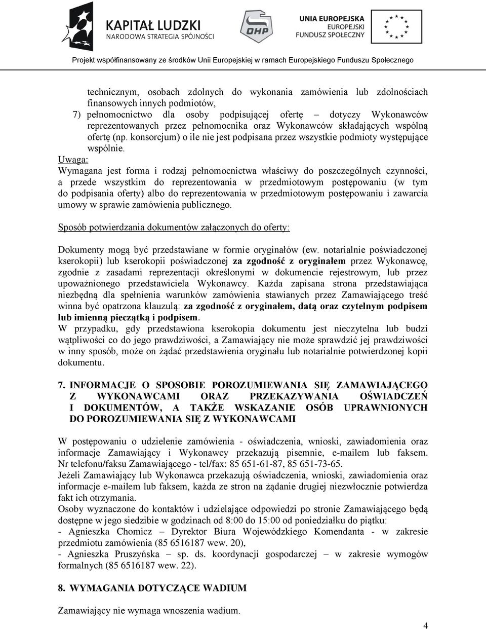 Uwaga: Wymagana jest forma i rodzaj pełnomocnictwa właściwy do poszczególnych czynności, a przede wszystkim do reprezentowania w przedmiotowym postępowaniu (w tym do podpisania oferty) albo do