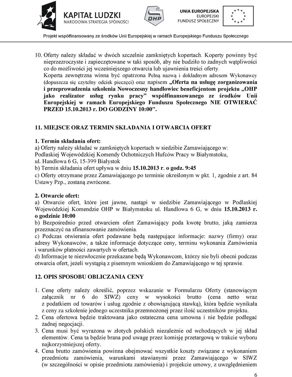 Koperta zewnętrzna winna być opatrzona Pełną nazwą i dokładnym adresem Wykonawcy (dopuszcza się czytelny odcisk pieczęci) oraz napisem Oferta na usługę zorganizowania i przeprowadzenia szkolenia
