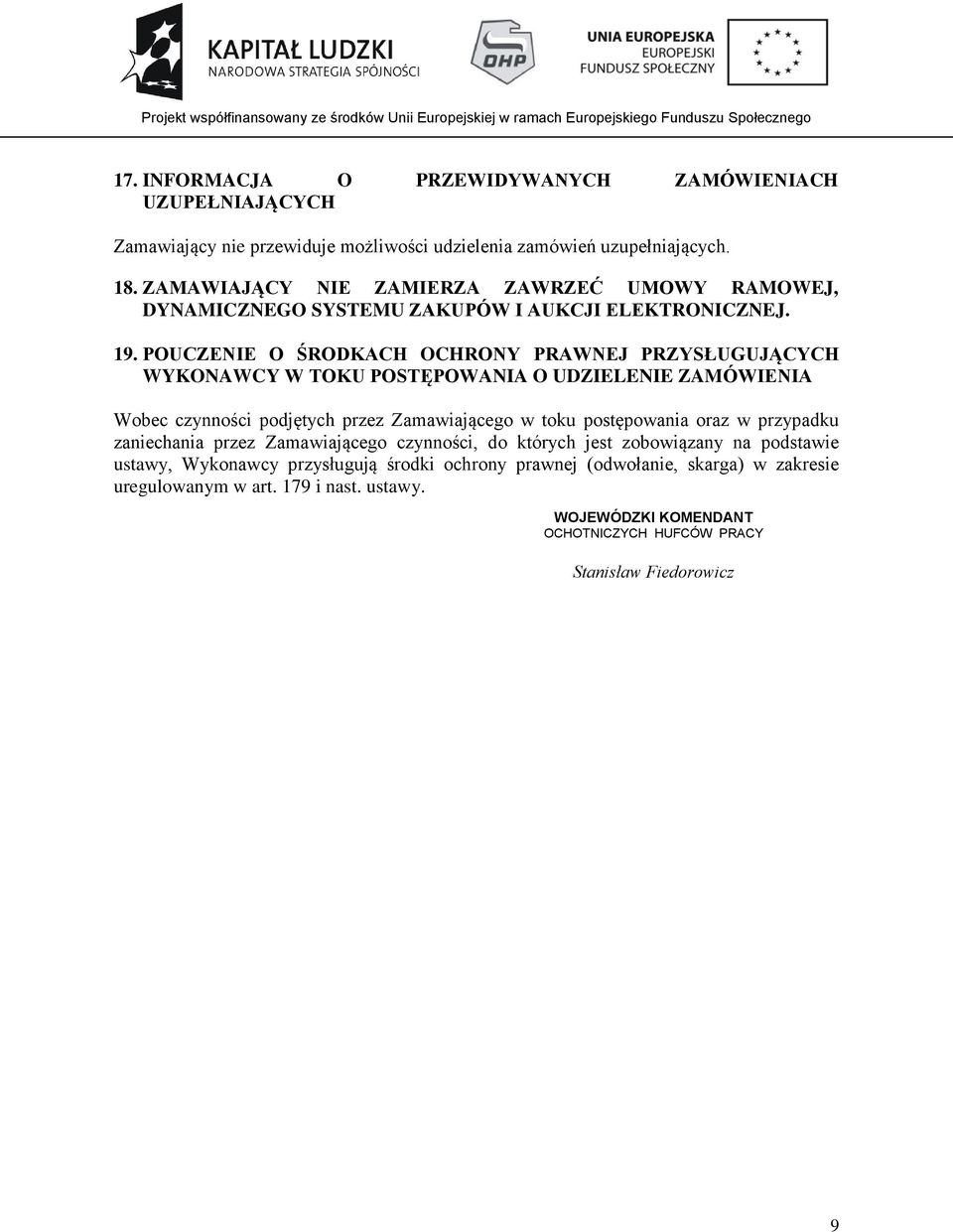 POUCZENIE O ŚRODKACH OCHRONY PRAWNEJ PRZYSŁUGUJĄCYCH WYKONAWCY W TOKU POSTĘPOWANIA O UDZIELENIE ZAMÓWIENIA Wobec czynności podjętych przez Zamawiającego w toku postępowania oraz