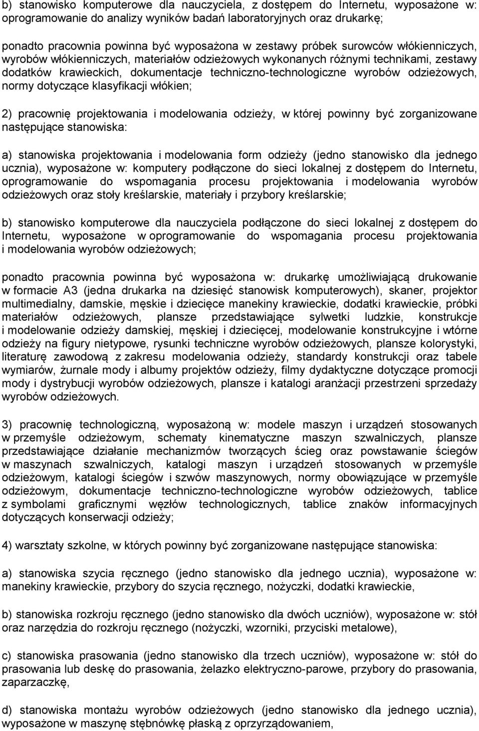 odzieżowych, normy dotyczące klasyfikacji włókien; 2) pracownię projektowania i modelowania odzieży, w której powinny być zorganizowane następujące stanowiska: a) stanowiska projektowania i