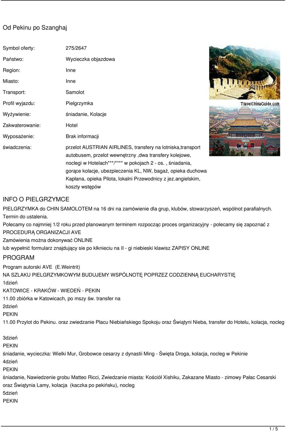 pokojach 2 - os., śniadania, gorące kolacje, ubezpieczenia KL, NW, bagaż, opieka duchowa Kapłana, opieka Pilota, lokalni Przewodnicy z jez.