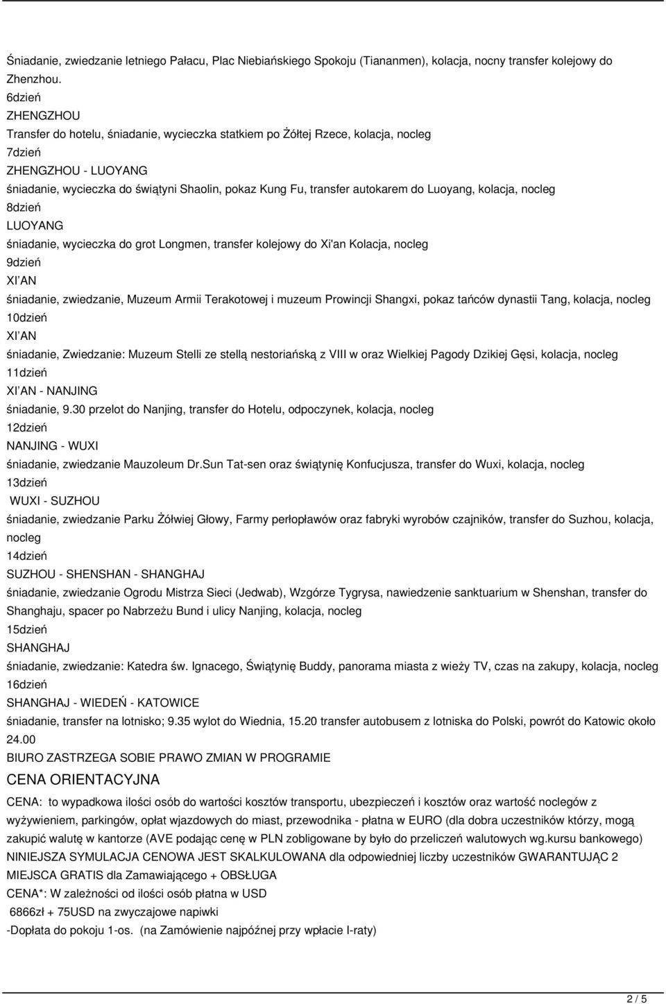 autokarem do Luoyang, kolacja, nocleg 8dzień LUOYANG śniadanie, wycieczka do grot Longmen, transfer kolejowy do Xi'an Kolacja, nocleg 9dzień XI AN śniadanie, zwiedzanie, Muzeum Armii Terakotowej i