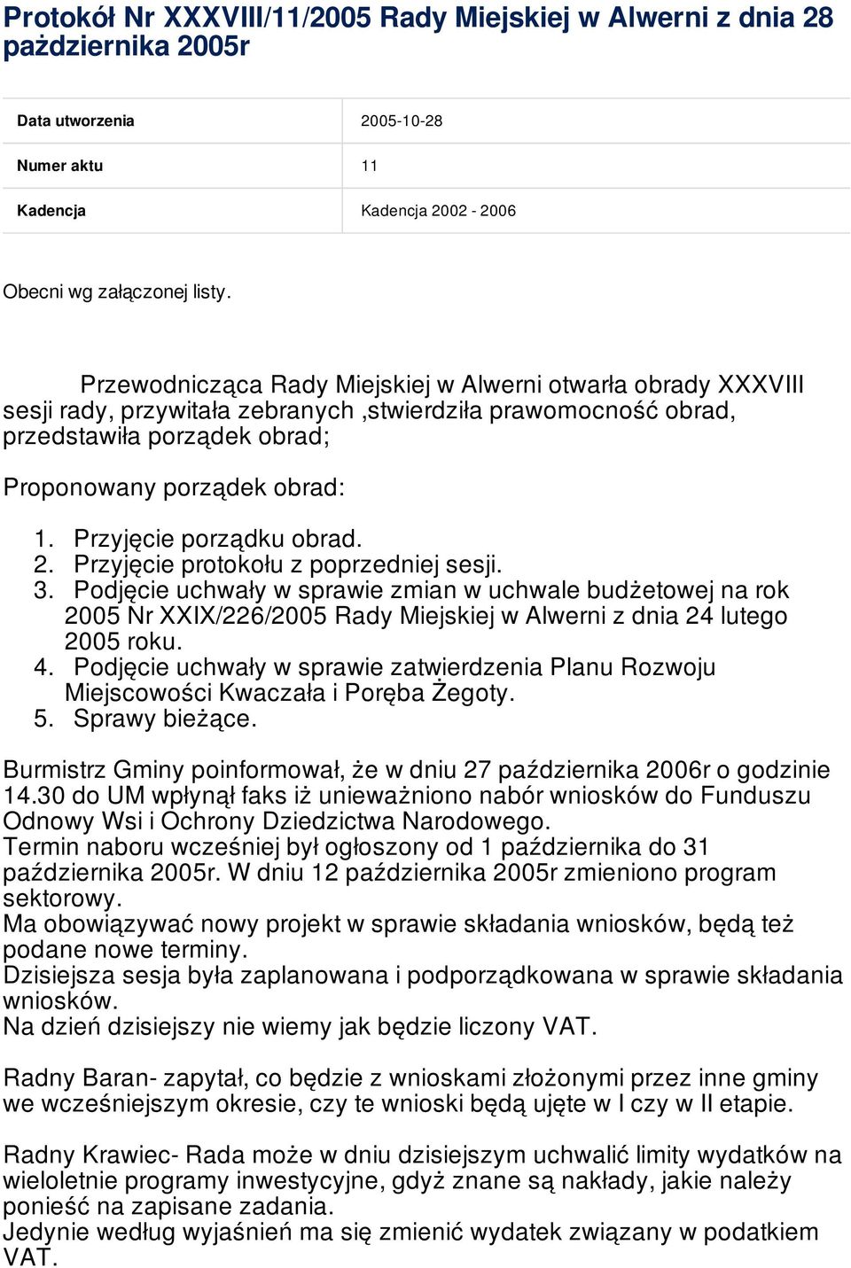 Przyjęcie porządku obrad. 2. Przyjęcie protokołu z poprzedniej sesji. 3.