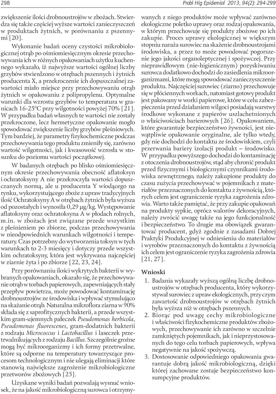 Wykonanie badań oceny czystości mikrobiologicznej otrąb po ośmiomiesięcznym okresie przechowywania ich w różnych opakowaniach użytku kuchennego wykazało, iż najwyższe wartości ogólnej liczby grzybów