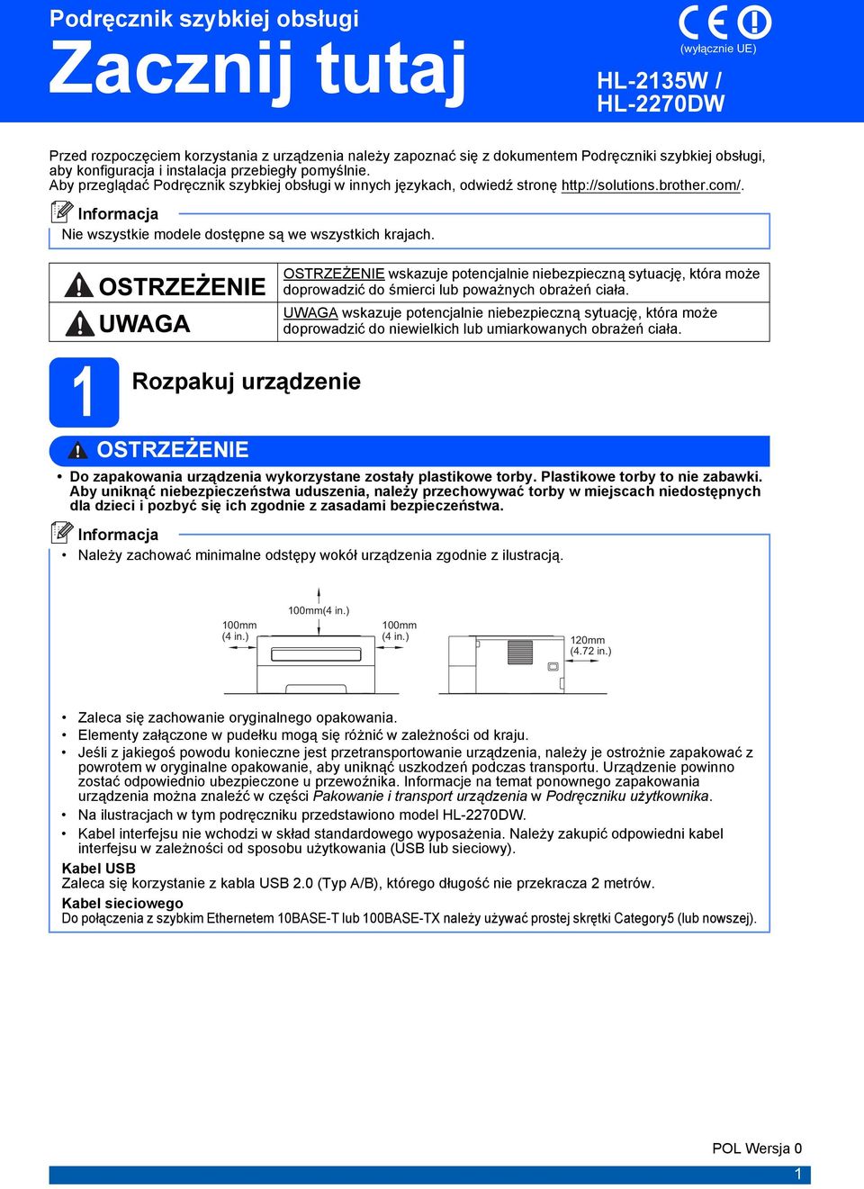 1 Rozpakuj urządzenie OSTRZEŻENIE OSTRZEŻENIE wskazuje potencjalnie nieezpieczną sytuację, która może doprowadzić do śmierci lu poważnych orażeń ciała.