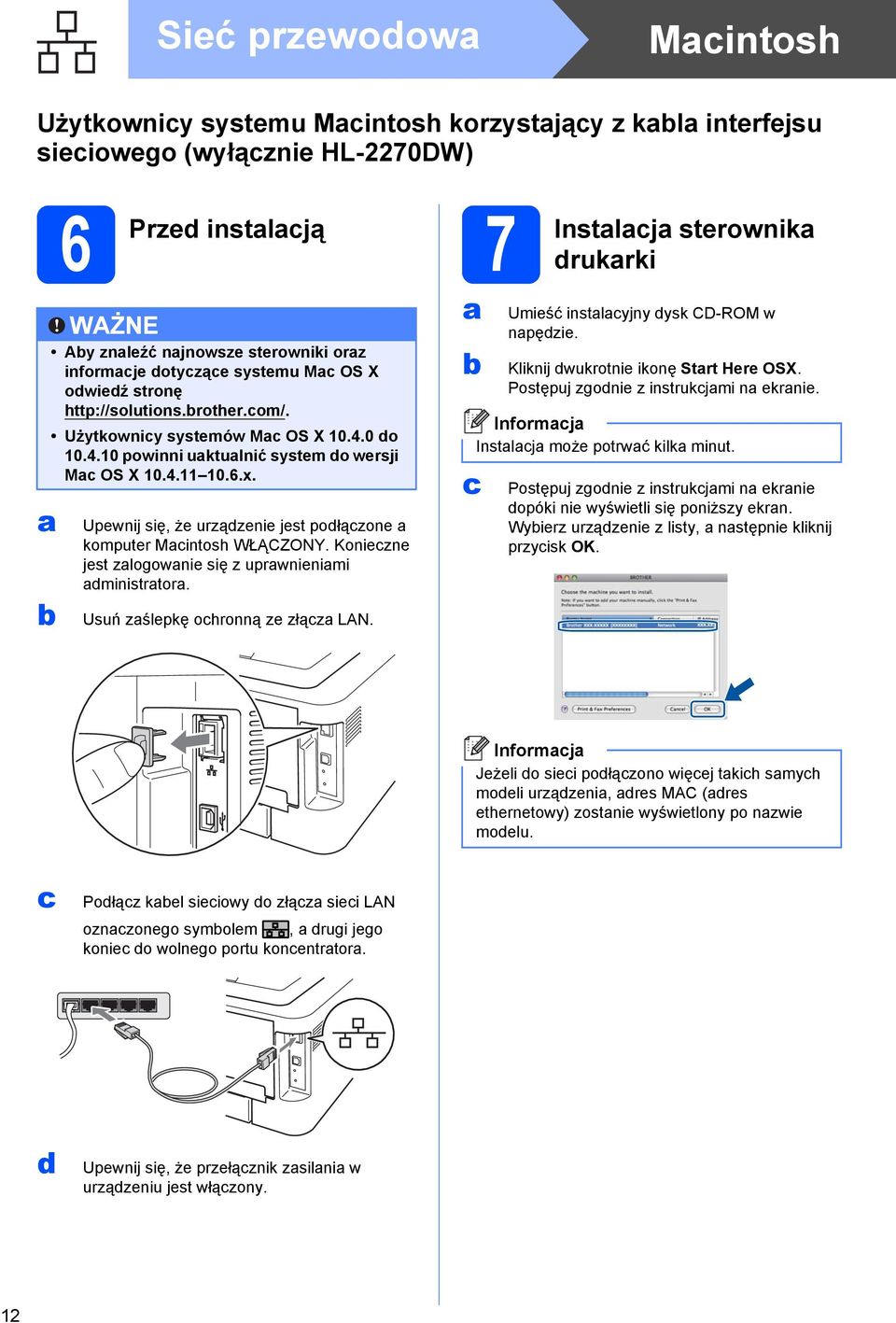 Upewnij się, że urządzenie jest podłączone a komputer Macintosh WŁĄCZONY. Konieczne jest zalogowanie się z uprawnieniami administratora. Usuń zaślepkę ochronną ze złącza LAN.