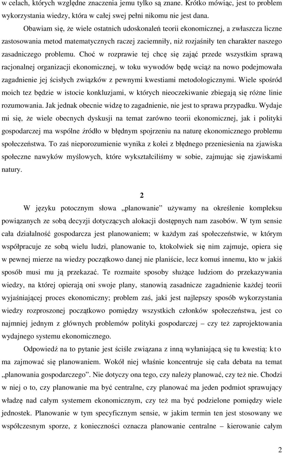 Choć w rozprawie tej chcę się zająć przede wszystkim sprawą racjonalnej organizacji ekonomicznej, w toku wywodów będę wciąż na nowo podejmowała zagadnienie jej ścisłych związków z pewnymi kwestiami