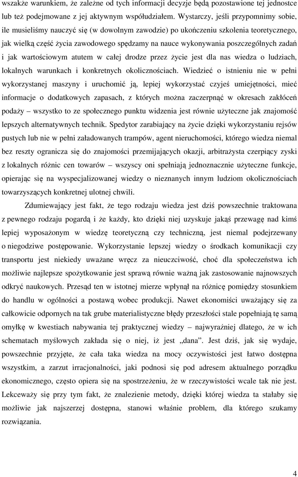 poszczególnych zadań i jak wartościowym atutem w całej drodze przez życie jest dla nas wiedza o ludziach, lokalnych warunkach i konkretnych okolicznościach.