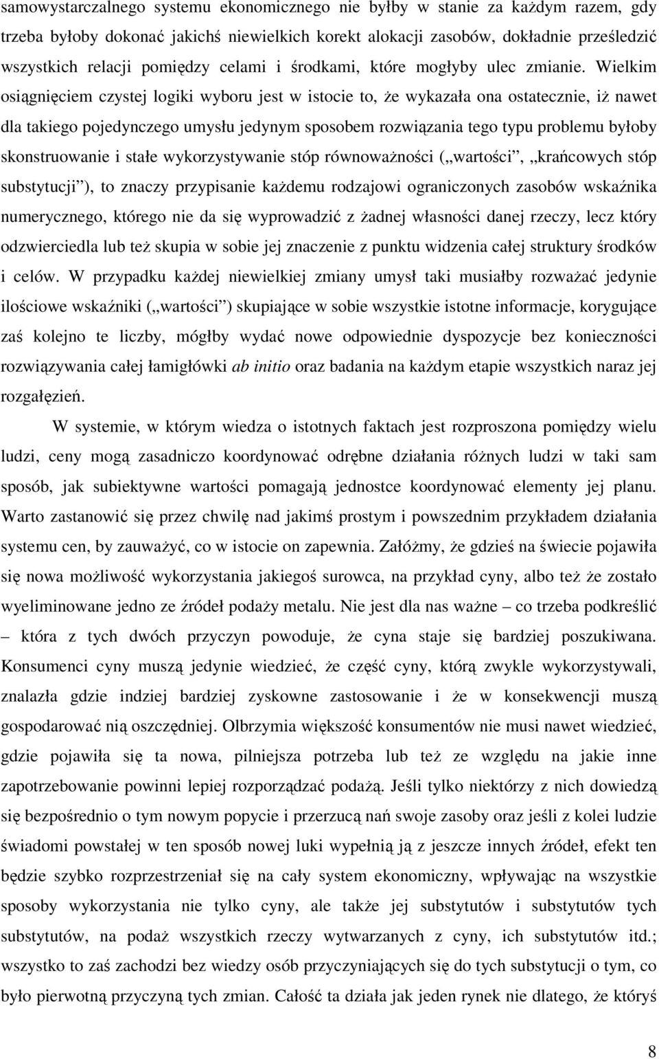 Wielkim osiągnięciem czystej logiki wyboru jest w istocie to, że wykazała ona ostatecznie, iż nawet dla takiego pojedynczego umysłu jedynym sposobem rozwiązania tego typu problemu byłoby
