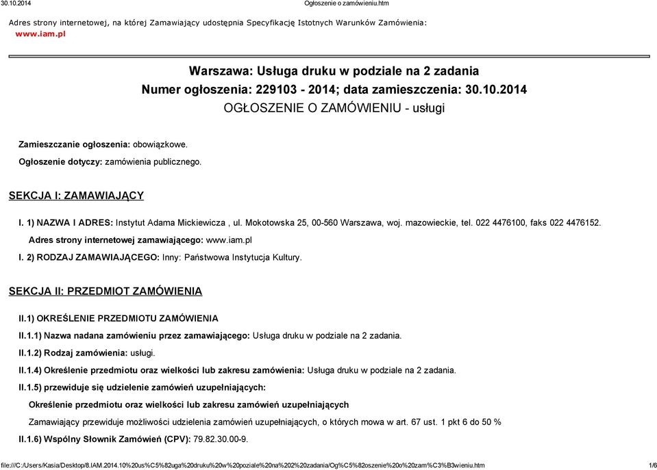 Ogłoszenie dotyczy: zamówienia publicznego. SEKCJA I: ZAMAWIAJĄCY I. 1) NAZWA I ADRES: Instytut Adama Mickiewicza, ul. Mokotowska 25, 00-560 Warszawa, woj. mazowieckie, tel.