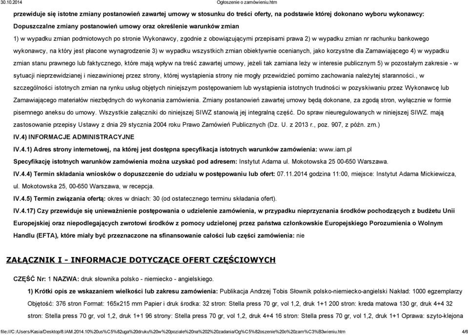 wypadku wszystkich zmian obiektywnie ocenianych, jako korzystne dla Zamawiającego 4) w wypadku zmian stanu prawnego lub faktycznego, które mają wpływ na treść zawartej umowy, jeżeli tak zamiana leży