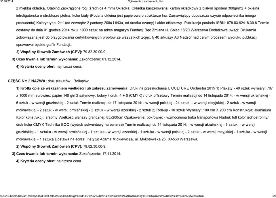 Publikacja posiada ISBN: 978-83-62418-39-8 Termin dostawy do dnia 01 grudnia 2014 roku. 1000 sztuk na adres magazyn Fundacji Bęc Zmiana ul.