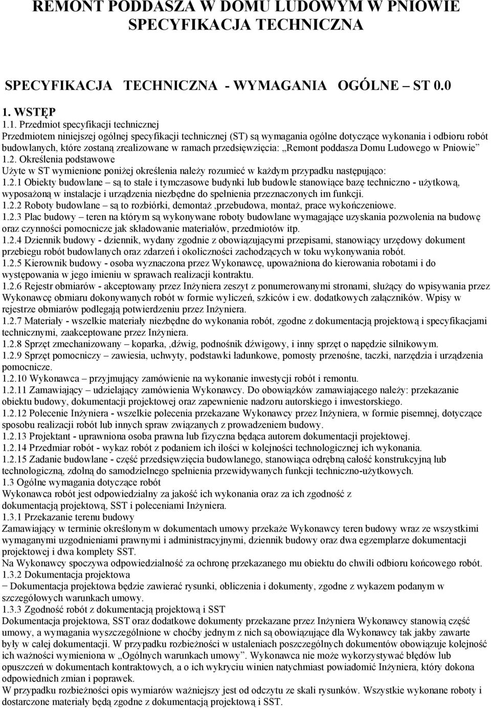1. Przedmiot specyfikacji technicznej Przedmiotem niniejszej ogólnej specyfikacji technicznej (ST) są wymagania ogólne dotyczące wykonania i odbioru robót budowlanych, które zostaną zrealizowane w