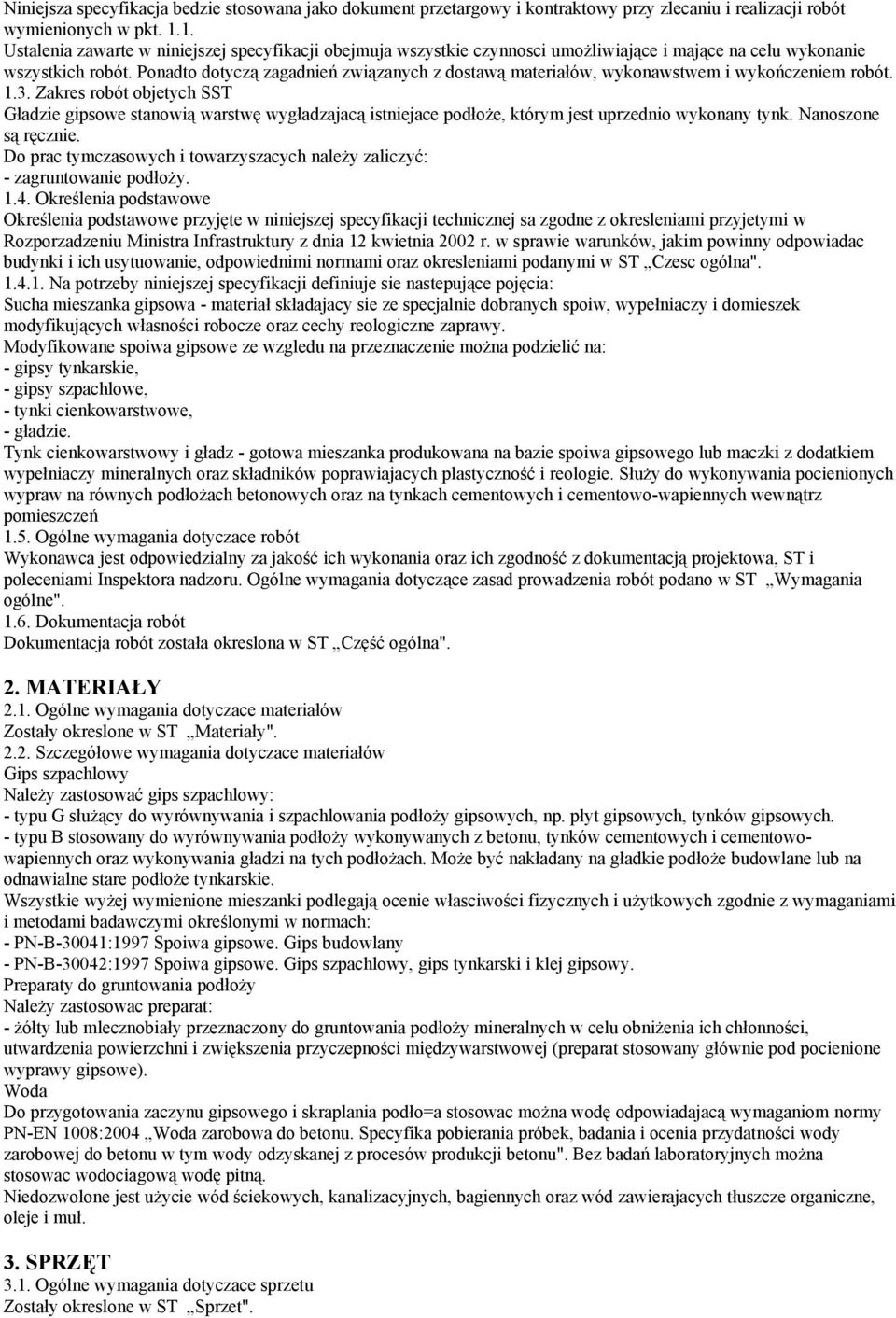 Ponadto dotyczą zagadnień związanych z dostawą materiałów, wykonawstwem i wykończeniem robót. 1.3.