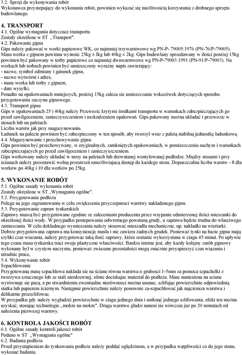 Masa worka z gipsem powinna wynosic 25kg ± Ikg lub 40kg ± 2kg.