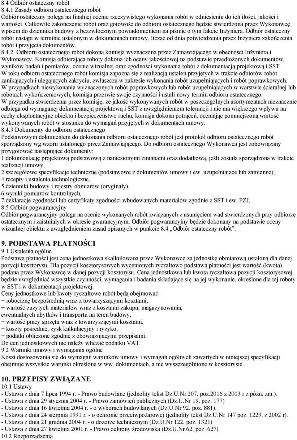 Odbiór ostateczny robót nastąpi w terminie ustalonym w dokumentach umowy, licząc od dnia potwierdzenia przez Inżyniera zakończenia robót i przyjęcia dokumentów. 8.4.2.