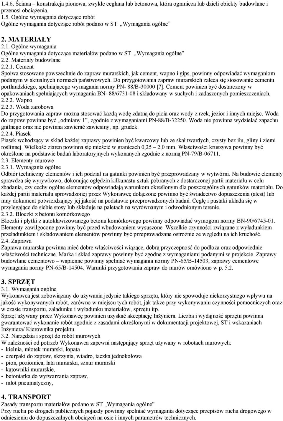 2. Materiały budowlane 2.2.1. Cement Spoiwa stosowane powszechnie do zapraw murarskich, jak cement, wapno i gips, powinny odpowiadać wymaganiom podanym w aktualnych normach państwowych.