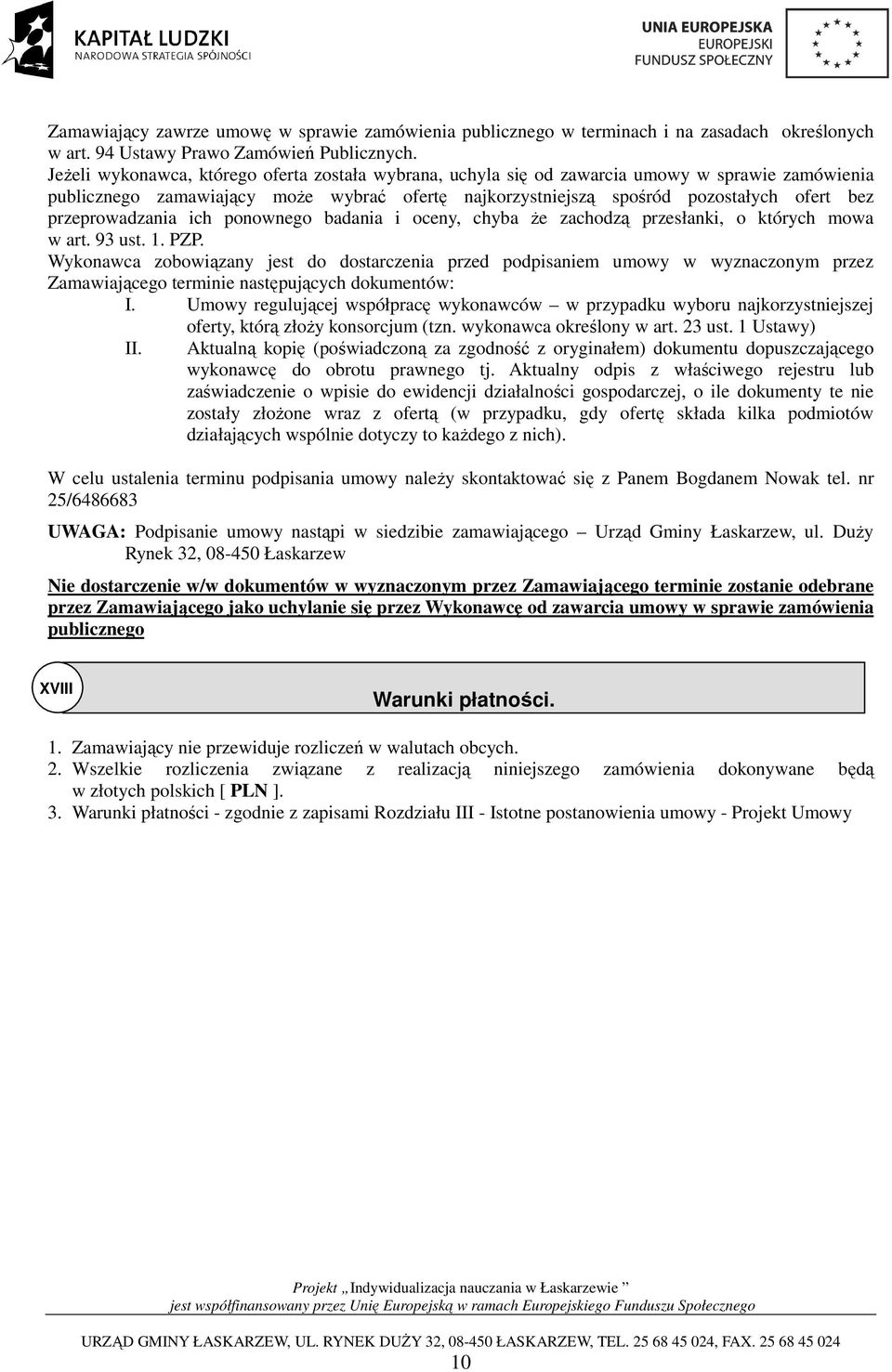 przeprowadzania ich ponownego badania i oceny, chyba Ŝe zachodzą przesłanki, o których mowa w art. 93 ust. 1. PZP.