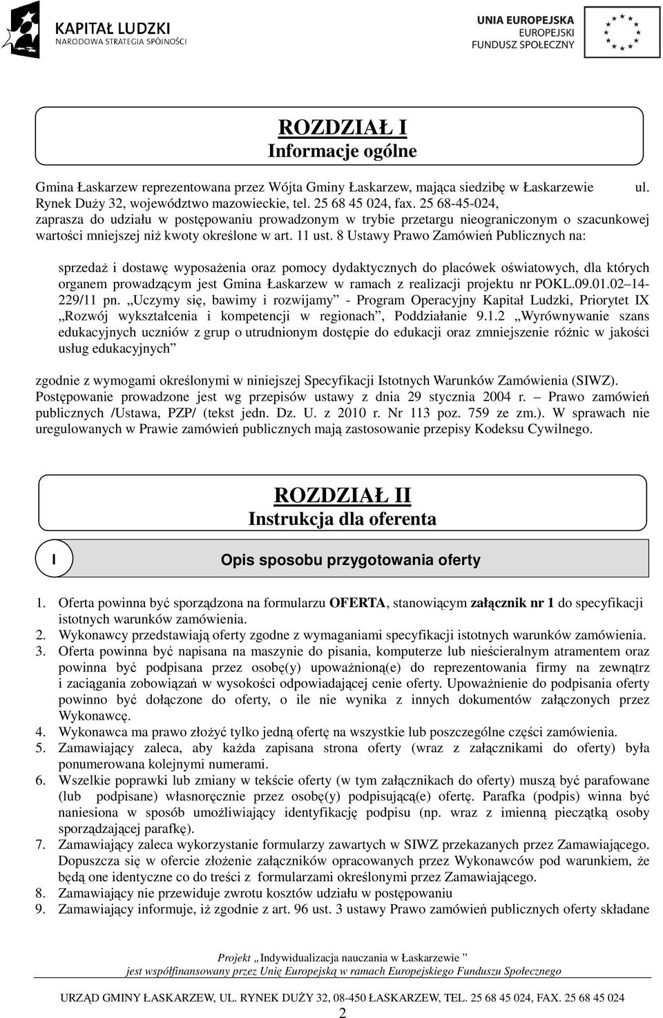 8 Ustawy Prawo Zamówień Publicznych na: sprzedaŝ i dostawę wyposaŝenia oraz pomocy dydaktycznych do placówek oświatowych, dla których organem prowadzącym jest Gmina Łaskarzew w ramach z realizacji