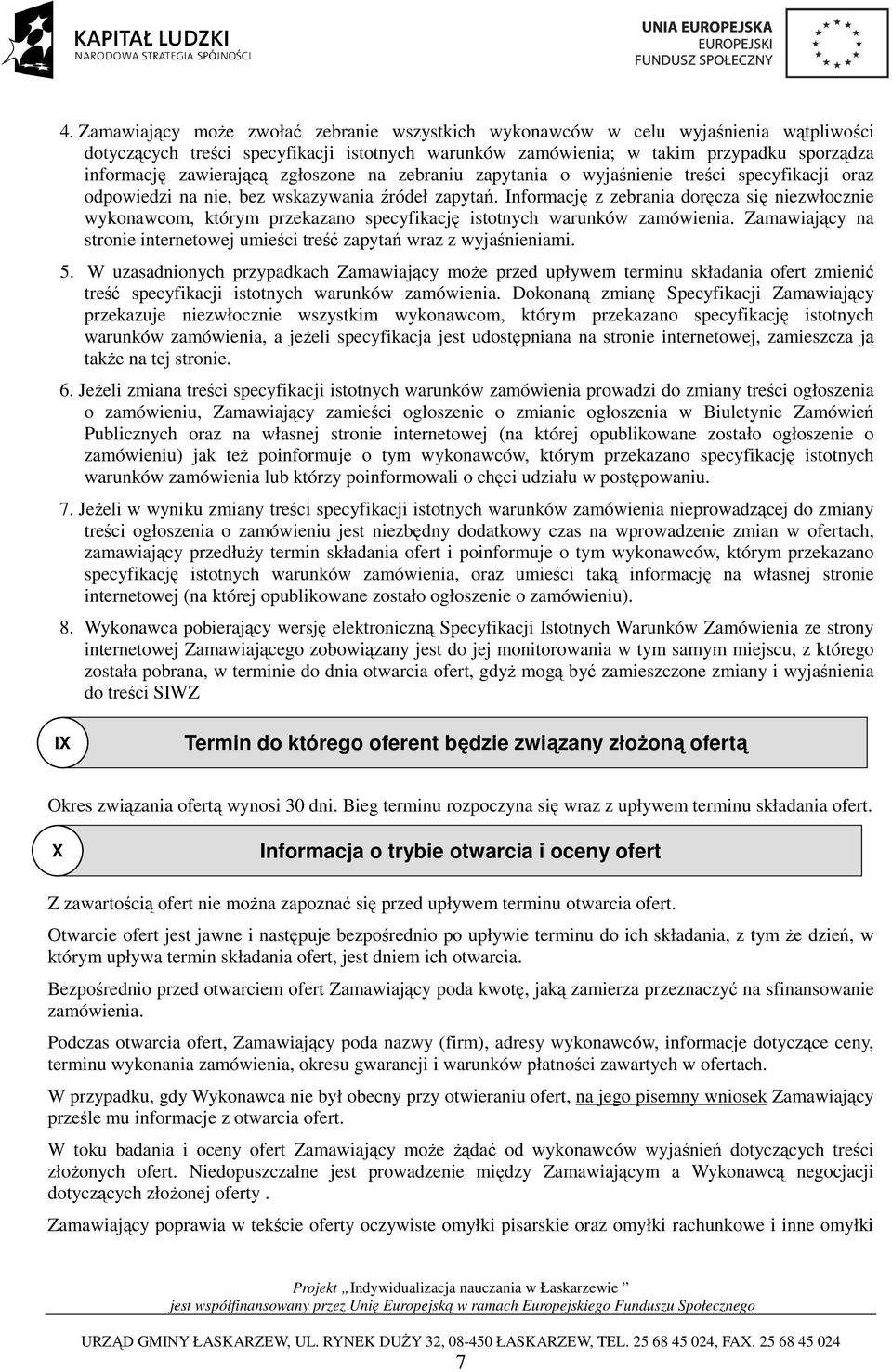 Informację z zebrania doręcza się niezwłocznie wykonawcom, którym przekazano specyfikację istotnych warunków zamówienia. Zamawiający na stronie internetowej umieści treść zapytań wraz z wyjaśnieniami.