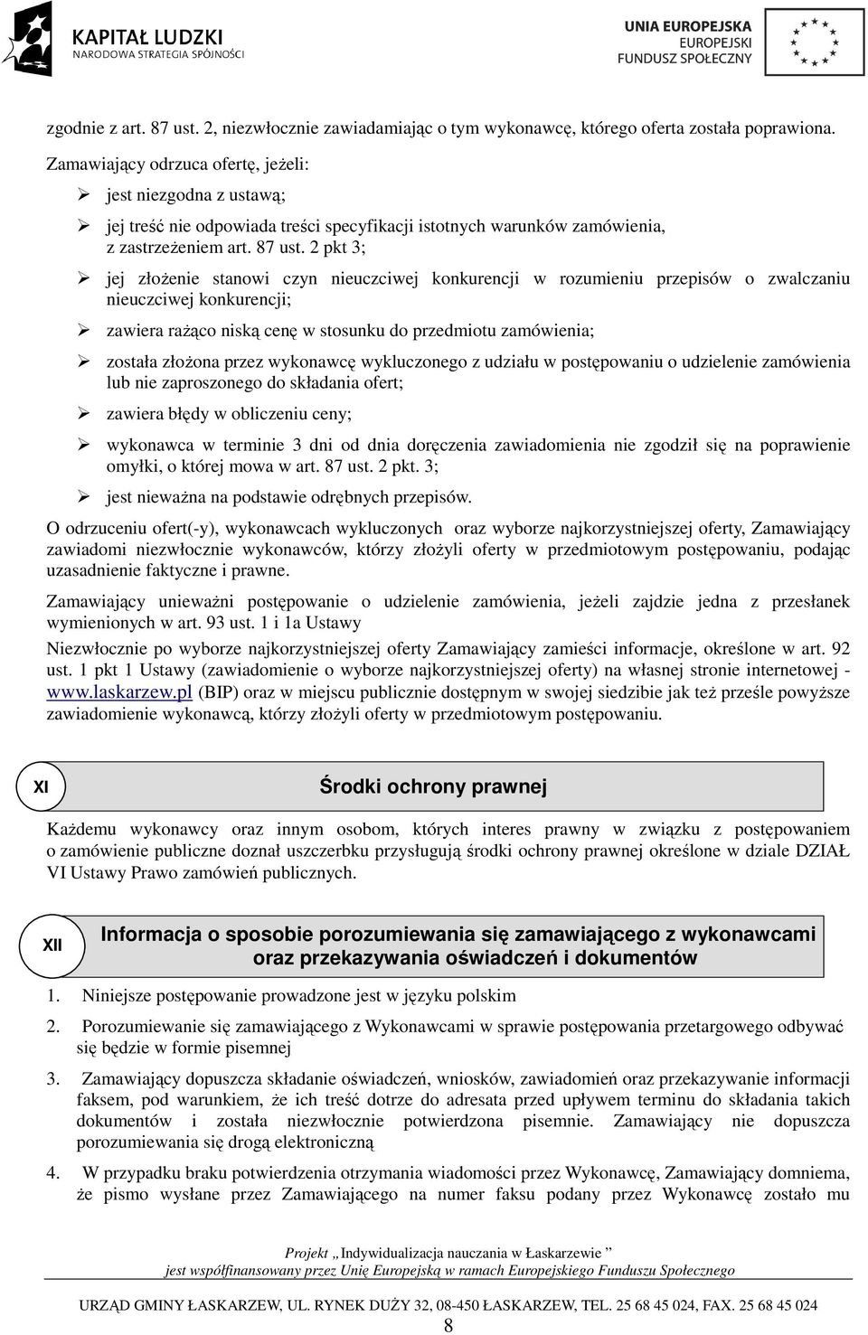 2 pkt 3; jej złoŝenie stanowi czyn nieuczciwej konkurencji w rozumieniu przepisów o zwalczaniu nieuczciwej konkurencji; zawiera raŝąco niską cenę w stosunku do przedmiotu zamówienia; została złoŝona