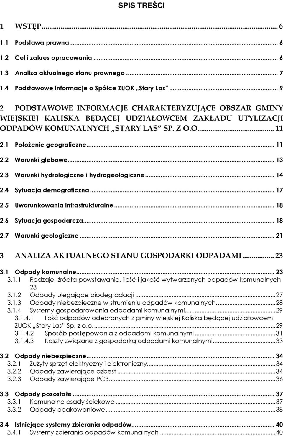 ..13 2.3 Warunki hydrologiczne i hydrogeologiczne...14 2.4 Sytuacja demograficzna...17 2.5 Uwarunkowania infrastrukturalne...18 2.6 Sytuacja gospodarcza...18 2.7 Warunki geologiczne.