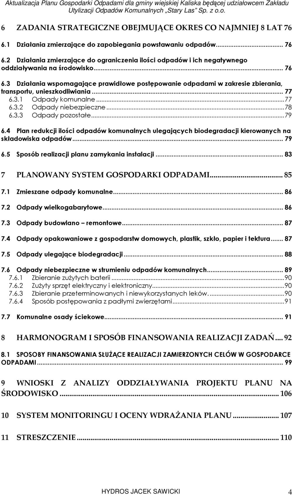 ..79 6.4 Plan redukcji ilości odpadów komunalnych ulegających biodegradacji kierowanych na składowiska odpadów...79 6.5 Sposób realizacji planu zamykania instalacji.