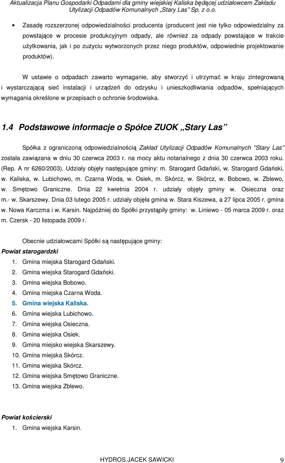 W ustawie o odpadach zawarto wymaganie, aby stworzyć i utrzymać w kraju zintegrowaną i wystarczającą sieć instalacji i urządzeń do odzysku i unieszkodliwiania odpadów, spełniających wymagania