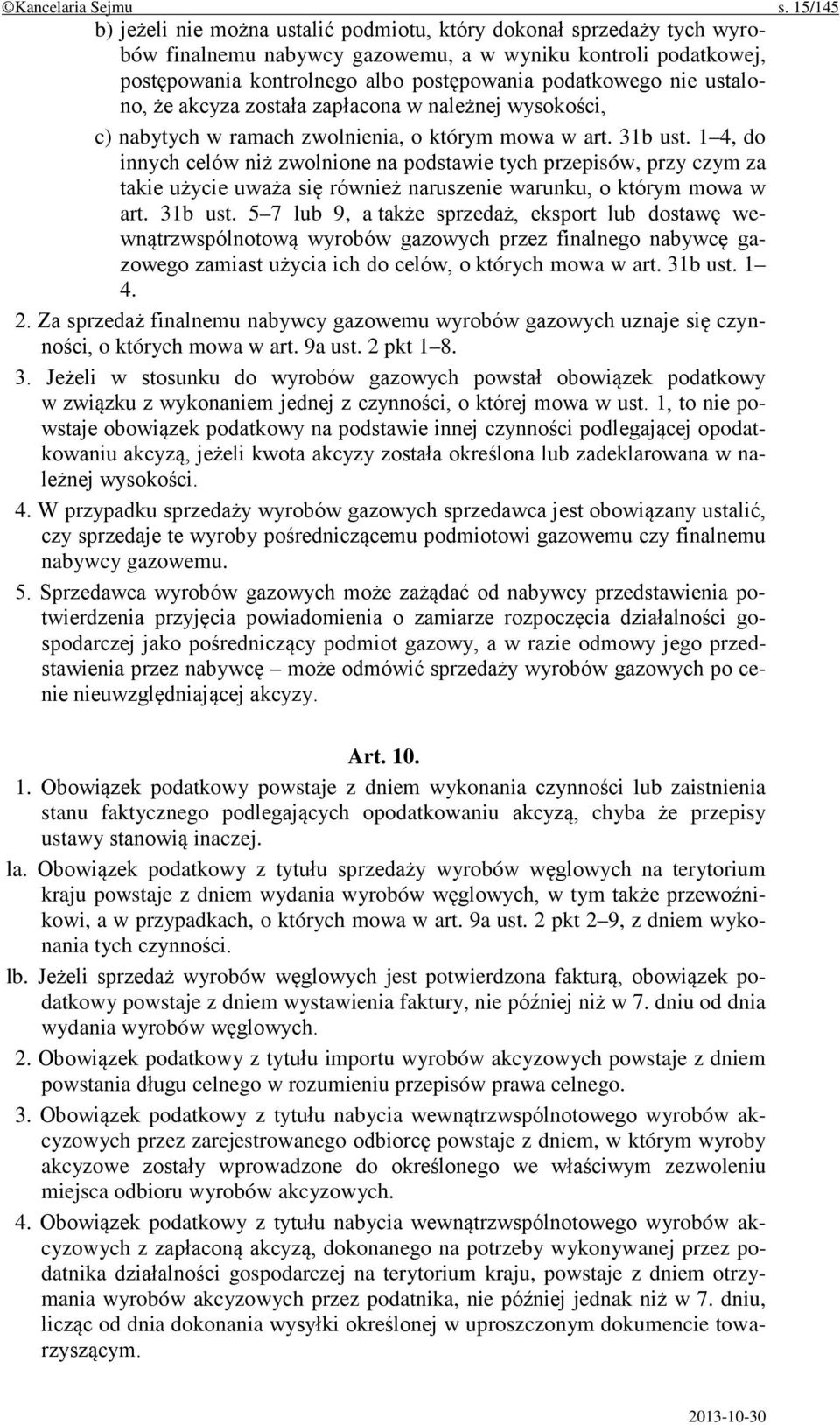 nie ustalono, że akcyza została zapłacona w należnej wysokości, c) nabytych w ramach zwolnienia, o którym mowa w art. 31b ust.