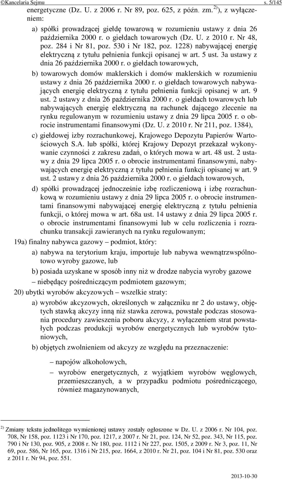 3a ustawy z dnia 26 października 2000 r. o giełdach towarowych, b) towarowych domów maklerskich i domów maklerskich w rozumieniu ustawy z dnia 26 października 2000 r.