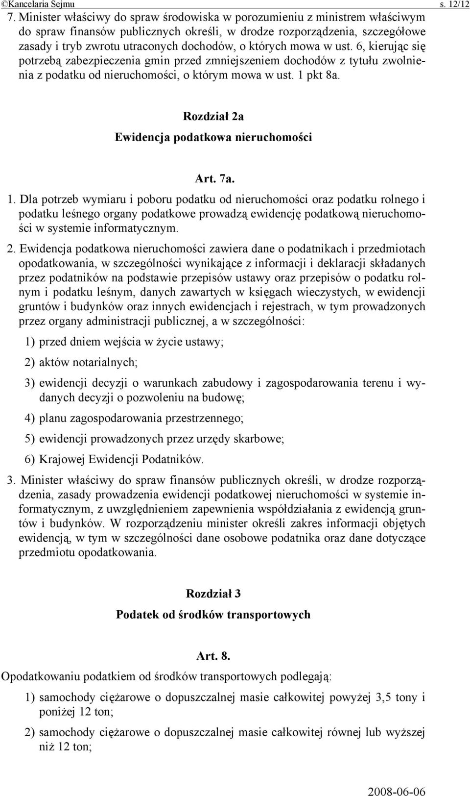 których mowa w ust. 6, kierując się potrzebą zabezpieczenia gmin przed zmniejszeniem dochodów z tytułu zwolnienia z podatku od nieruchomości, o którym mowa w ust. 1 pkt 8a.