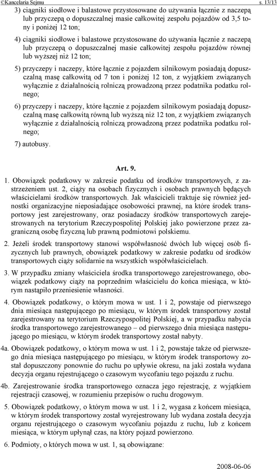 balastowe przystosowane do używania łącznie z naczepą lub przyczepą o dopuszczalnej masie całkowitej zespołu pojazdów równej lub wyższej niż 12 ton; 5) przyczepy i naczepy, które łącznie z pojazdem