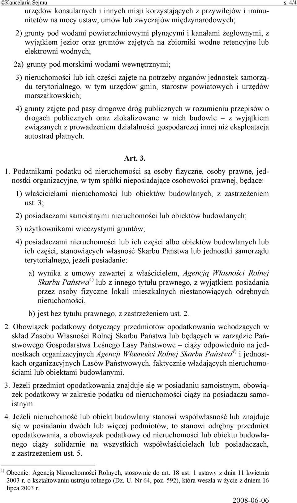 żeglownymi, z wyjątkiem jezior oraz gruntów zajętych na zbiorniki wodne retencyjne lub elektrowni wodnych; 2a) grunty pod morskimi wodami wewnętrznymi; 3) nieruchomości lub ich części zajęte na