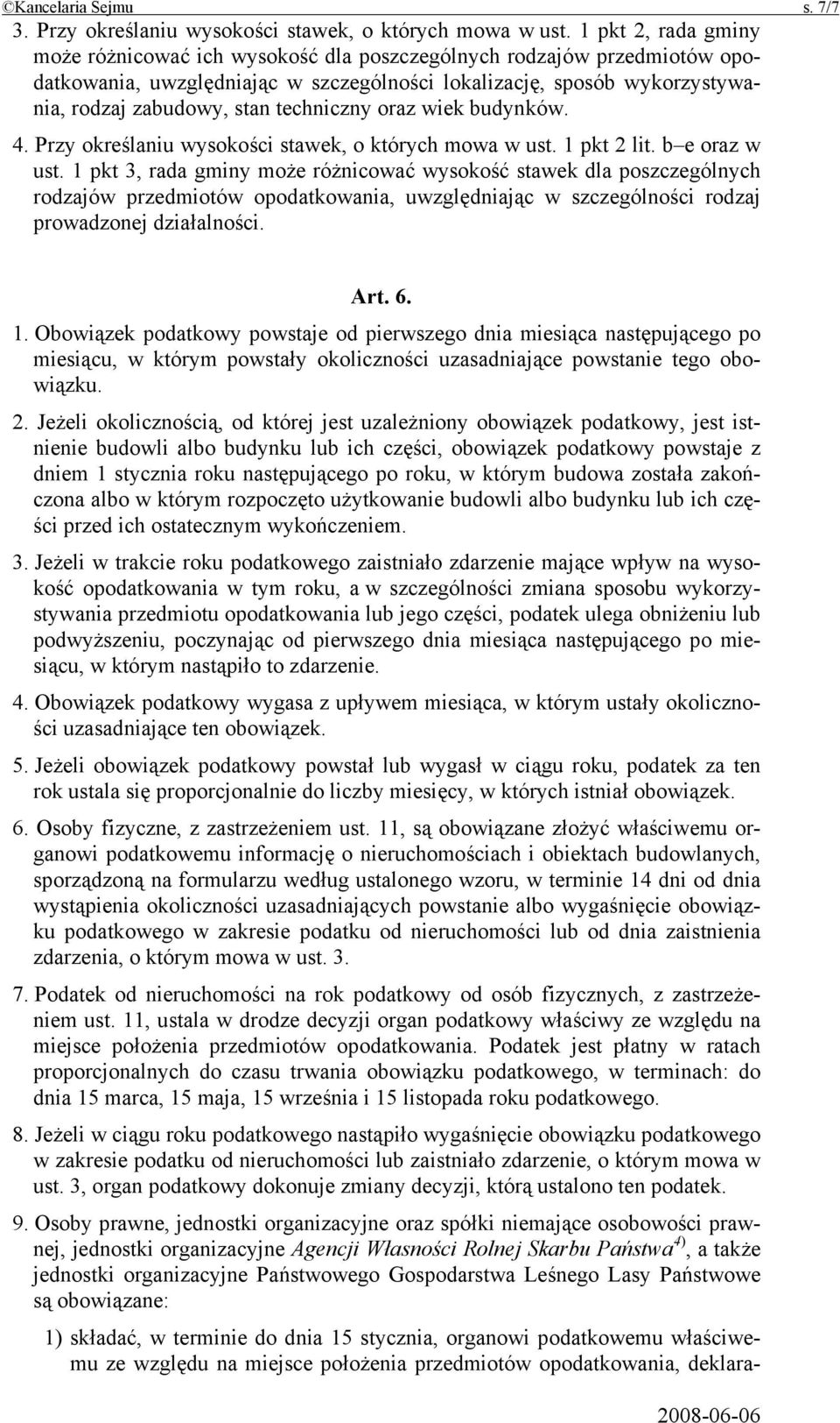 techniczny oraz wiek budynków. 4. Przy określaniu wysokości stawek, o których mowa w ust. 1 pkt 2 lit. b e oraz w ust.