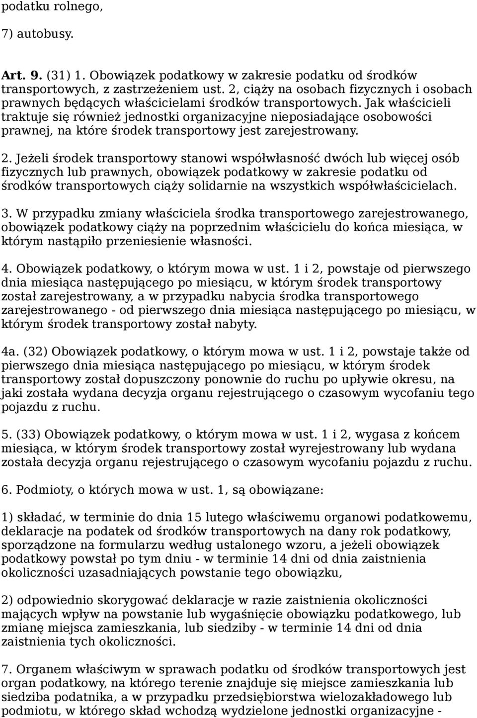 Jak właścicieli traktuje się również jednostki organizacyjne nieposiadające osobowości prawnej, na które środek transportowy jest zarejestrowany. 2.