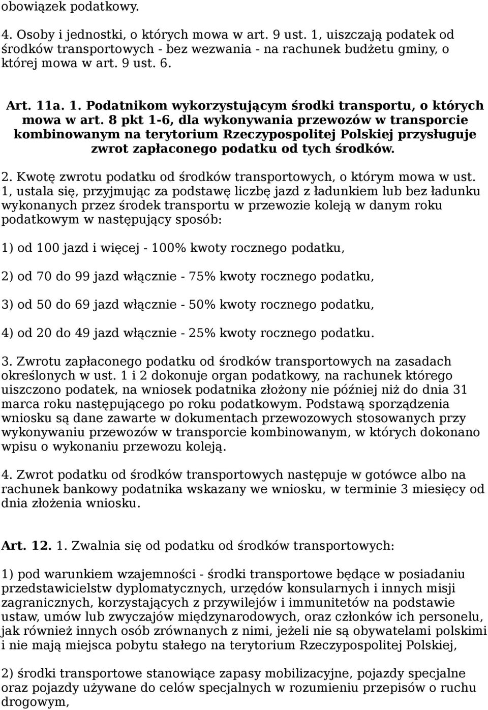 8 pkt 1-6, dla wykonywania przewozów w transporcie kombinowanym na terytorium Rzeczypospolitej Polskiej przysługuje zwrot zapłaconego podatku od tych środków. 2.