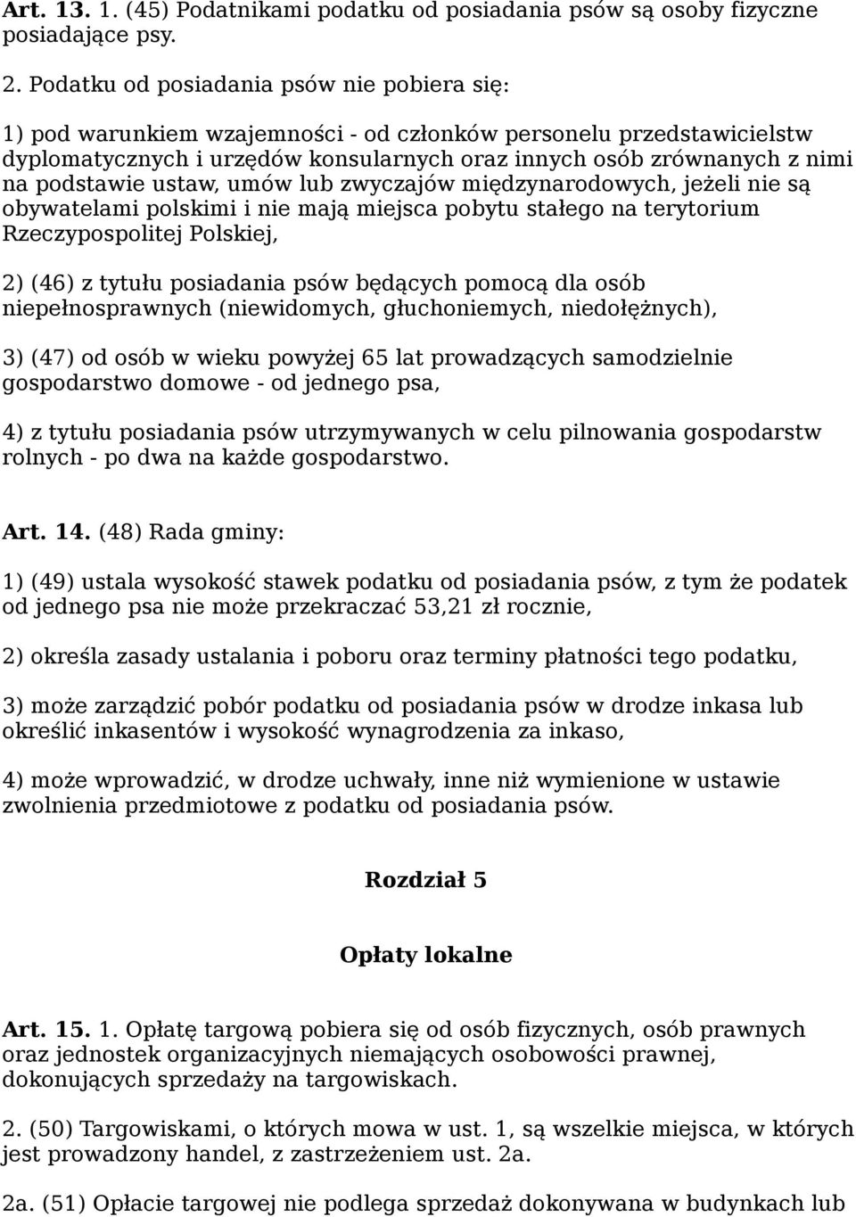 podstawie ustaw, umów lub zwyczajów międzynarodowych, jeżeli nie są obywatelami polskimi i nie mają miejsca pobytu stałego na terytorium Rzeczypospolitej Polskiej, 2) (46) z tytułu posiadania psów