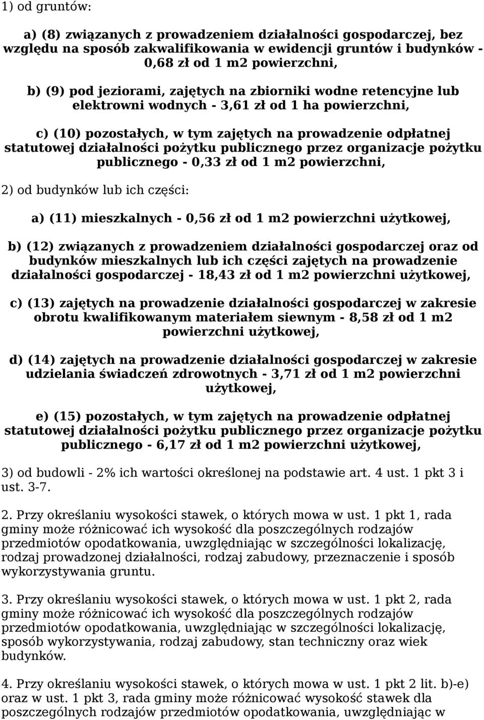 przez organizacje pożytku publicznego - 0,33 zł od 1 m2 powierzchni, 2) od budynków lub ich części: a) (11) mieszkalnych - 0,56 zł od 1 m2 powierzchni użytkowej, b) (12) związanych z prowadzeniem