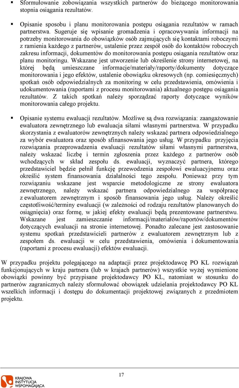 osób do kontaktów roboczych zakresu informacji, dokumentów do monitorowania postępu osiągania rezultatów oraz planu monitoringu.