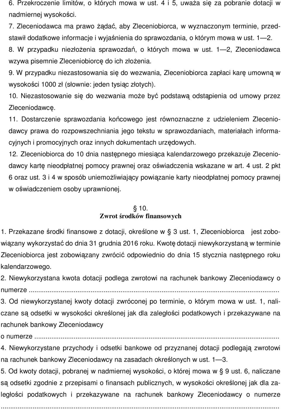 W przypadku niezłożenia sprawozdań, o których mowa w ust. 1 2, Zleceniodawca wzywa pisemnie Zleceniobiorcę do ich złożenia. 9.