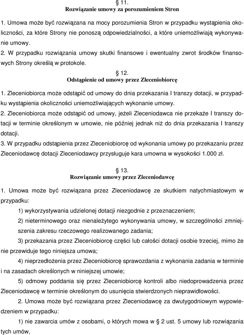 W przypadku rozwiązania umowy skutki finansowe i ewentualny zwrot środków finansowych Strony określą w protokole. 12. Odstąpienie od umowy przez Zleceniobiorcę 1.