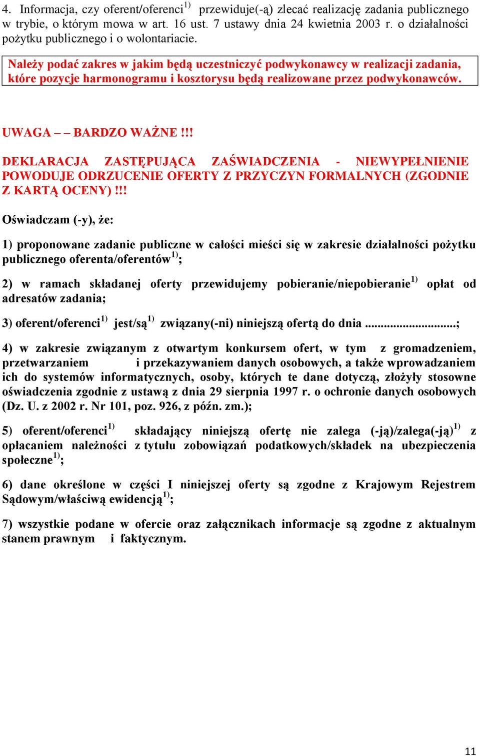 Należy podać zakres w jakim będą uczestniczyć podwykonawcy w realizacji zadania, które pozycje harmonogramu i kosztorysu będą realizowane przez podwykonawców. UWAGA BARDZO WAŻNE!