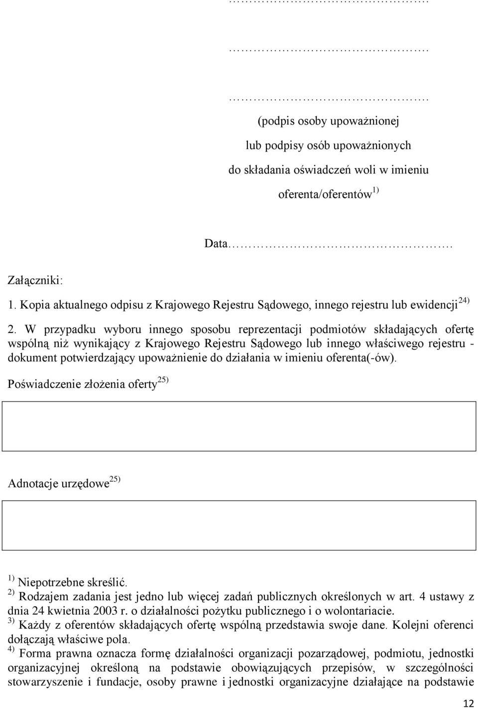 W przypadku wyboru innego sposobu reprezentacji podmiotów składających ofertę wspólną niż wynikający z Krajowego Rejestru Sądowego lub innego właściwego rejestru - dokument potwierdzający