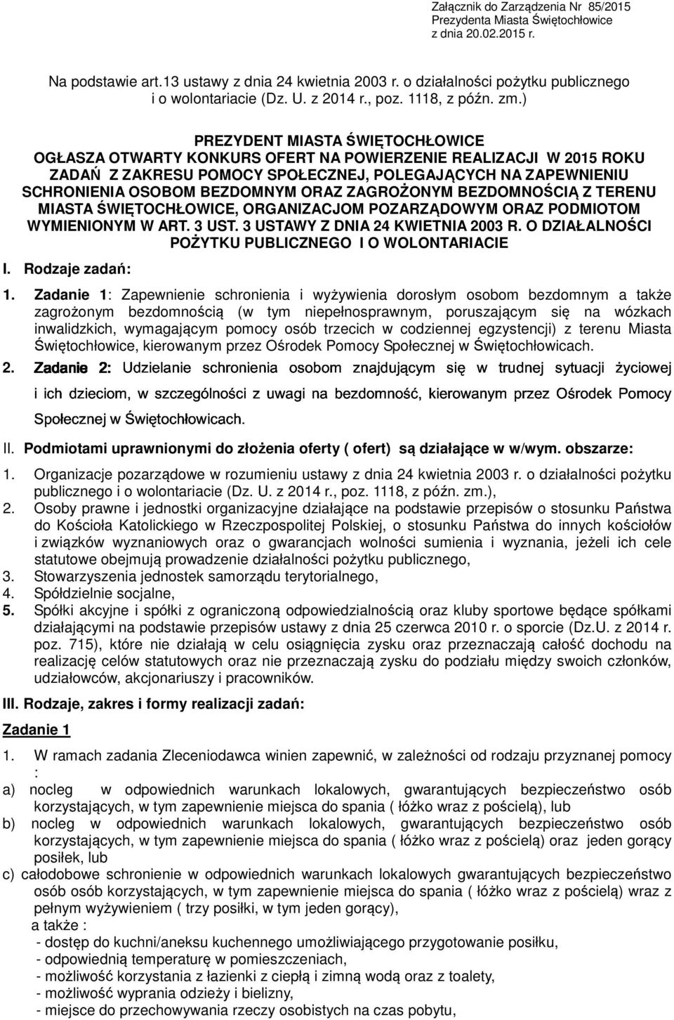 ) PREZYDENT MIASTA ŚWIĘTOCHŁOWICE OGŁASZA OTWARTY KONKURS OFERT NA POWIERZENIE REALIZACJI W 2015 ROKU ZADAŃ Z ZAKRESU POMOCY SPOŁECZNEJ, POLEGAJĄCYCH NA ZAPEWNIENIU SCHRONIENIA OSOBOM BEZDOMNYM ORAZ