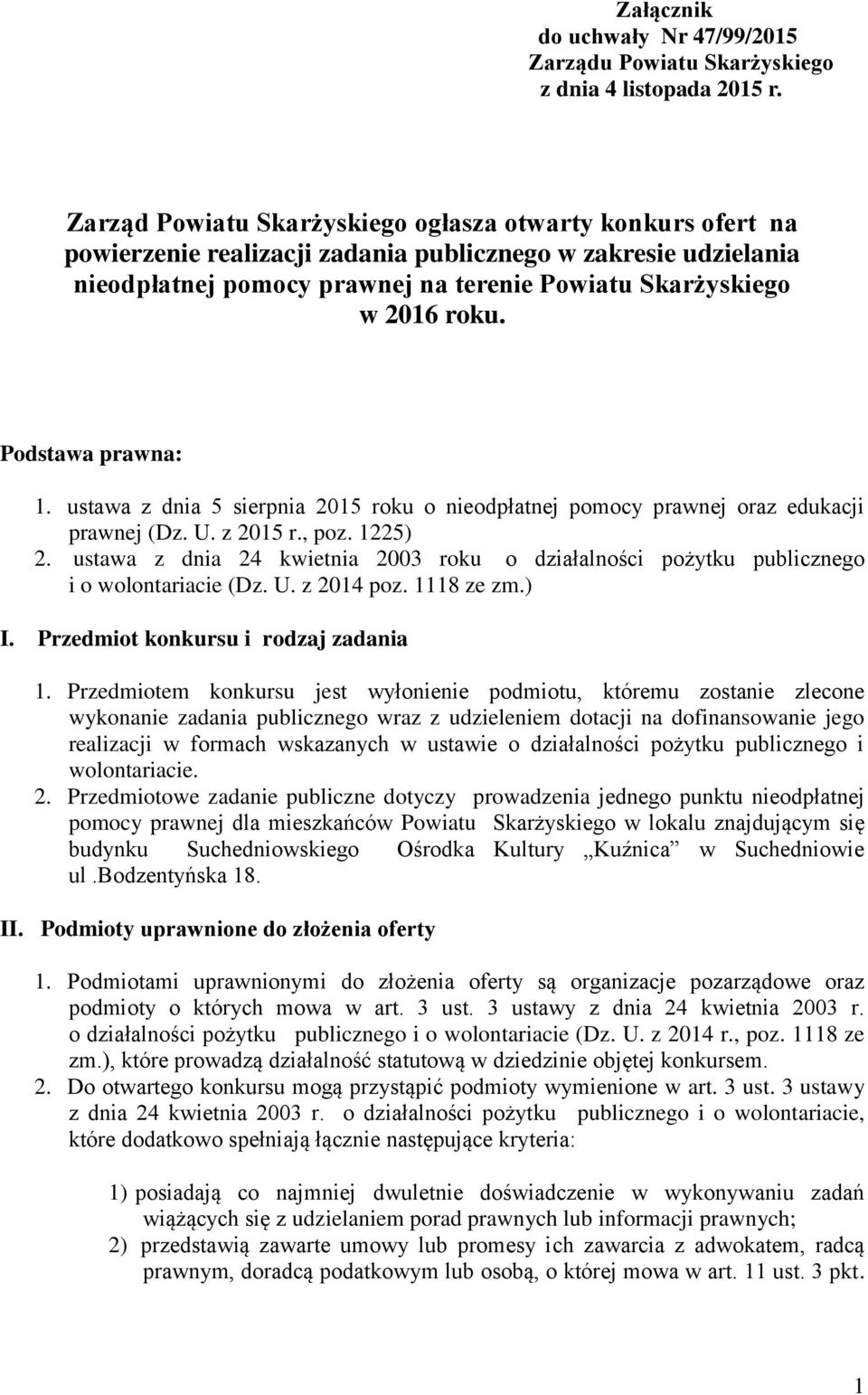 Podstawa prawna: 1. ustawa z dnia 5 sierpnia 2015 roku o nieodpłatnej pomocy prawnej oraz edukacji prawnej (Dz. U. z 2015 r., poz. 1225) 2.