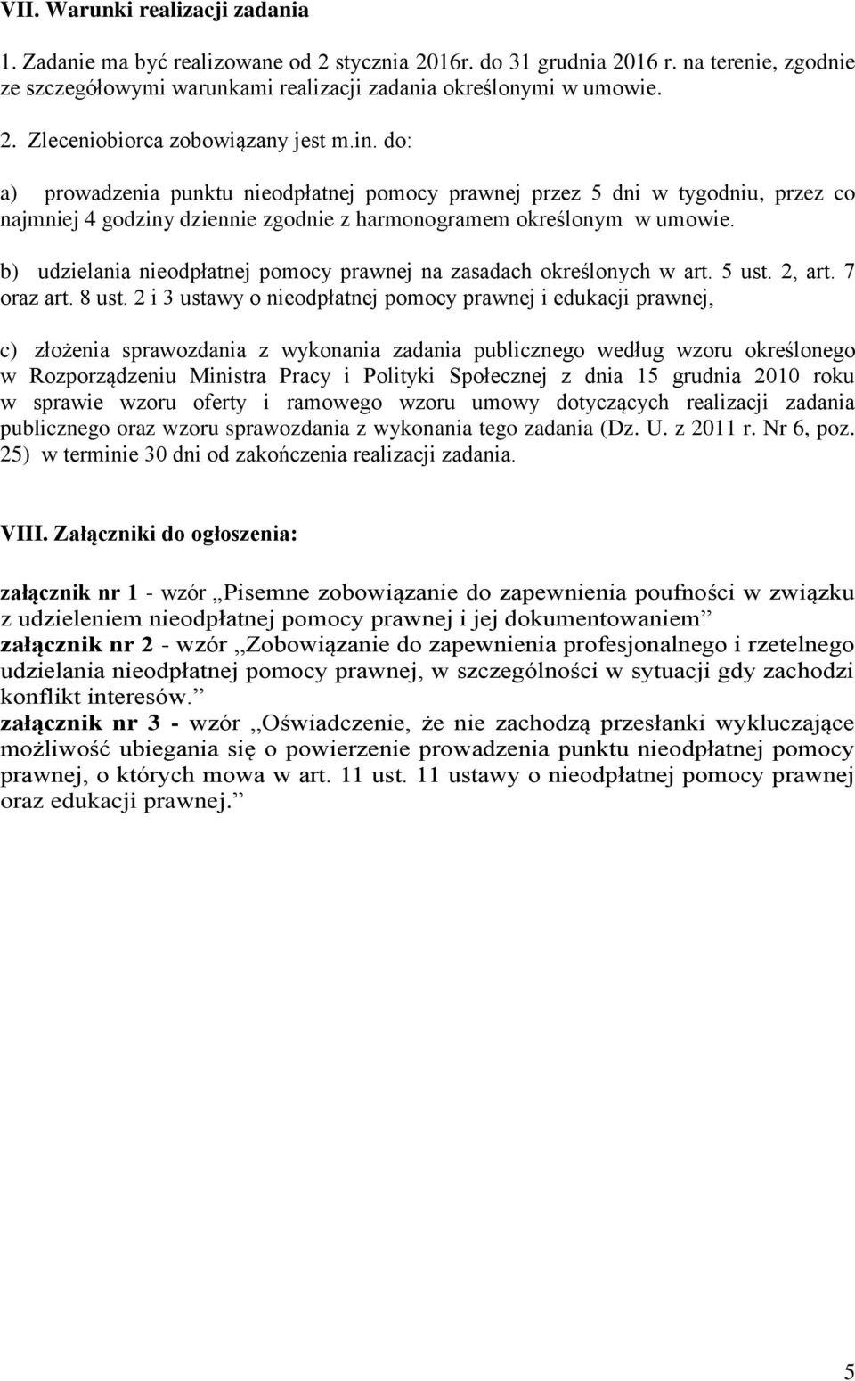 b) udzielania nieodpłatnej pomocy prawnej na zasadach określonych w art. 5 ust. 2, art. 7 oraz art. 8 ust.