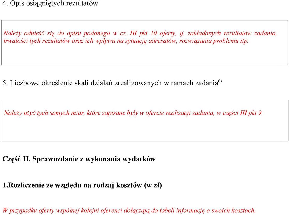 Liczbowe określenie skali działań zrealizowanych w ramach 6) Należy użyć tych samych miar, które zapisane były w ofercie realizacji, w