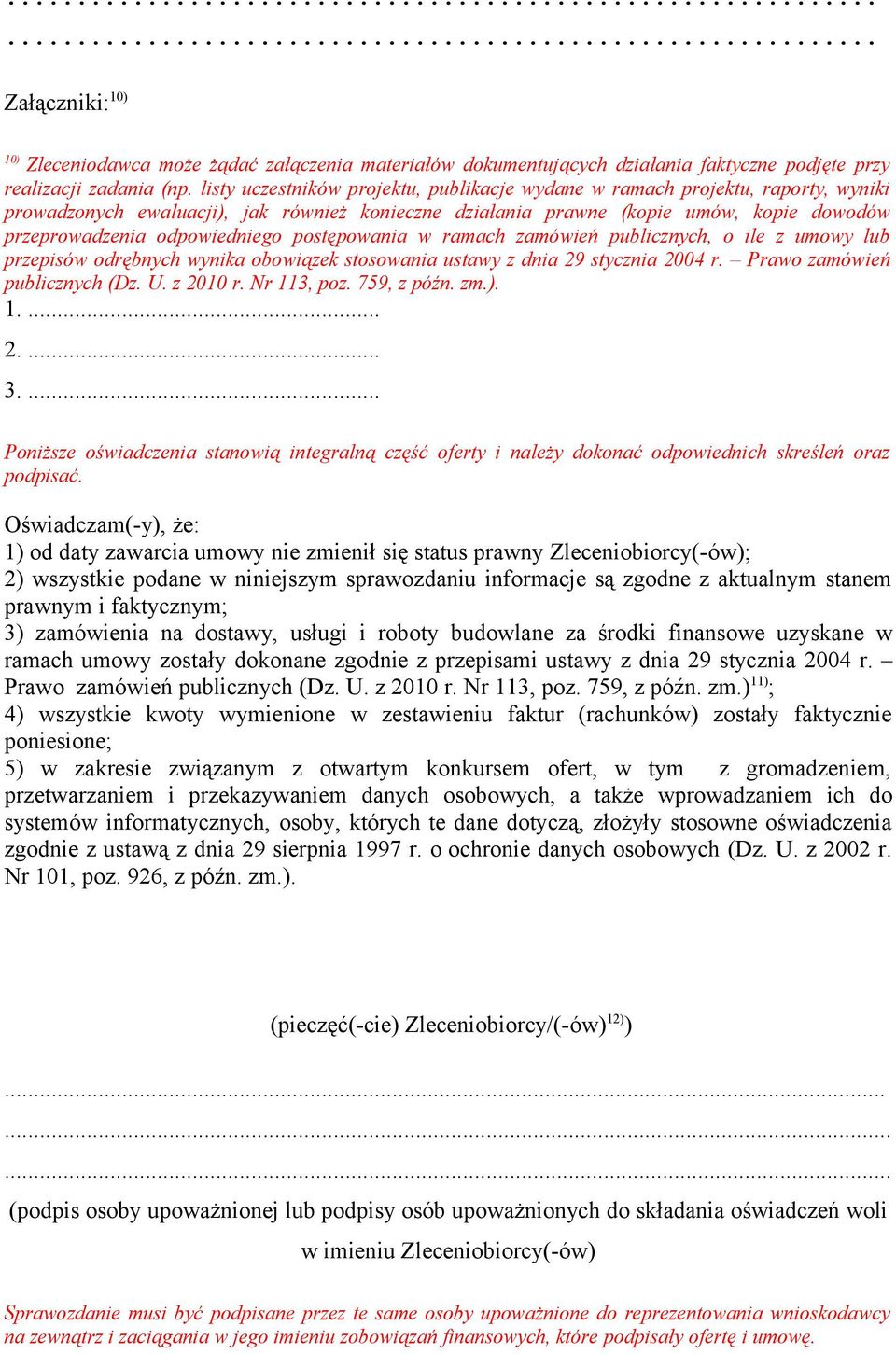 odpowiedniego postępowania w ramach zamówień publicznych, o ile z umowy lub przepisów odrębnych wynika obowiązek stosowania ustawy z dnia 29 stycznia 2004 r. Prawo zamówień publicznych (Dz. U.