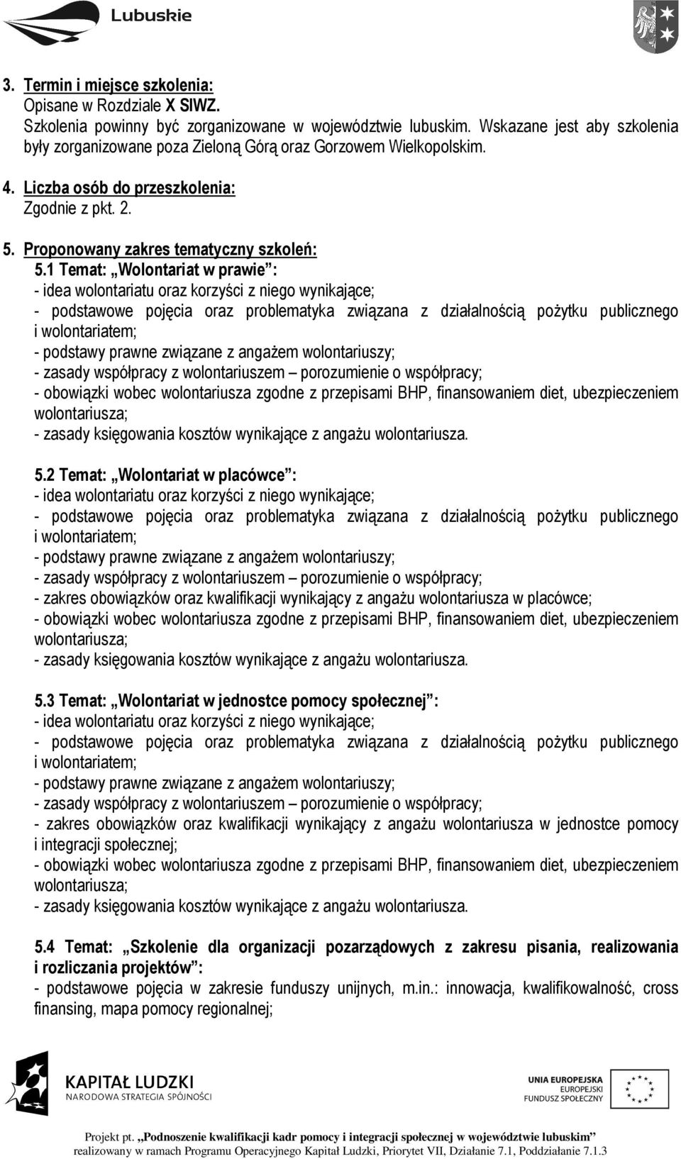 1 Temat: Wolontariat w prawie : - idea wolontariatu oraz korzyści z niego wynikające; - podstawowe pojęcia oraz problematyka związana z działalnością pożytku publicznego i wolontariatem; - podstawy