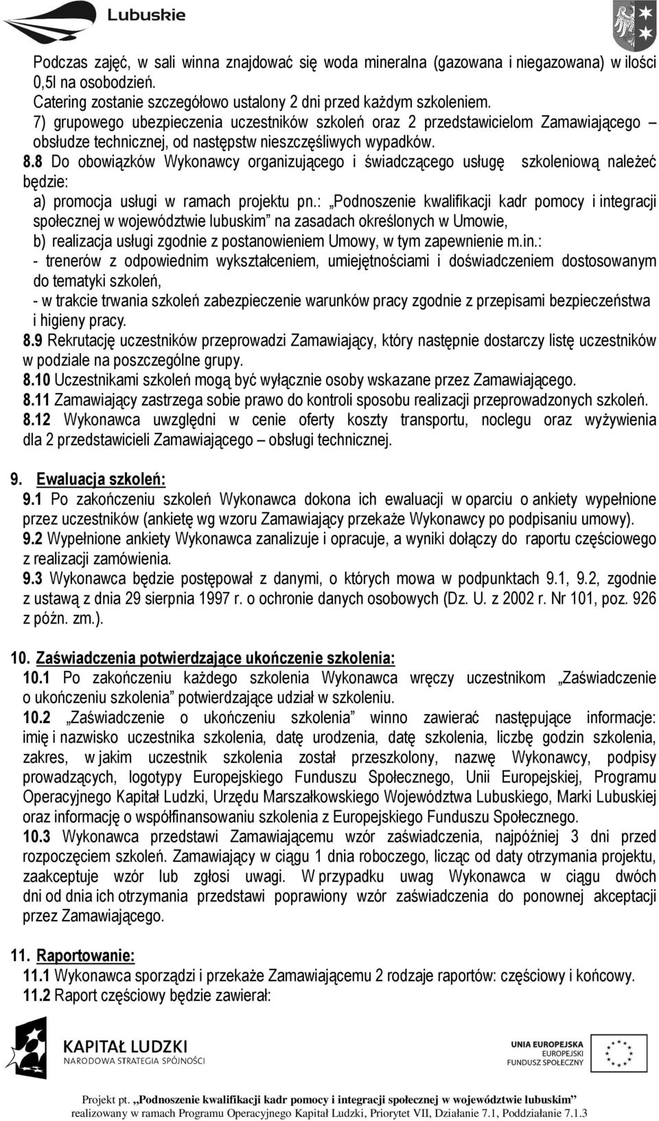 8 Do obowiązków Wykonawcy organizującego i świadczącego usługę szkoleniową należeć będzie: a) promocja usługi w ramach projektu pn.